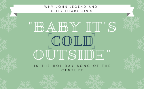 Why John Legend and Kelly Clarkson’s "Baby It’s Cold Outside" is the holiday song of the century